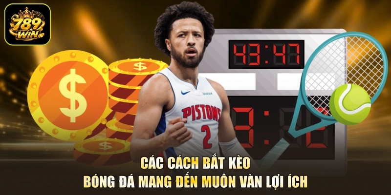 Các cách bắt kèo bóng đá mang đến muôn vàn lợi ích