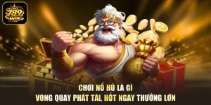 Chơi Nổ Hũ Là Gì - Vòng Quay Phát Tài, Hốt Ngay Thưởng Lớn