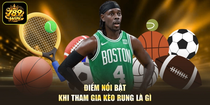 Điểm nổi bật khi tham gia kèo rung là gì
