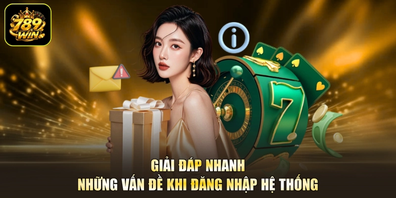 Giải đáp nhanh những vấn đề khi đăng nhập hệ thống