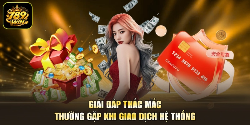 Giải đáp thắc mắc thường gặp khi giao dịch hệ thống