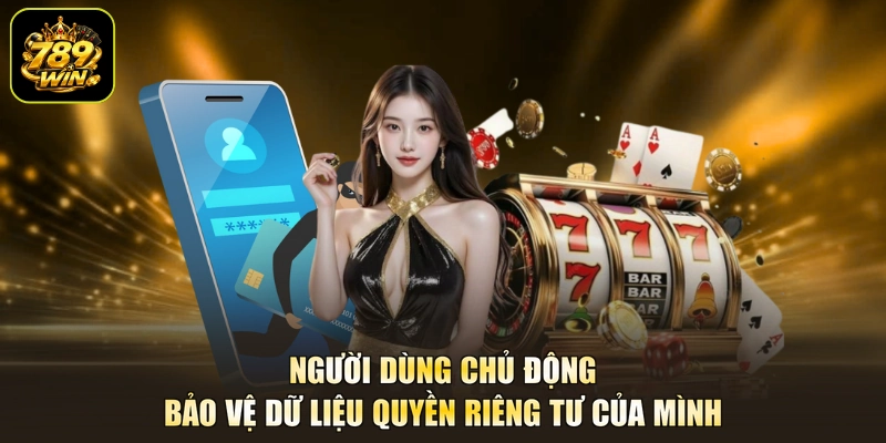 Người dùng chủ động bảo vệ dữ liệu quyền riêng tư của mình
