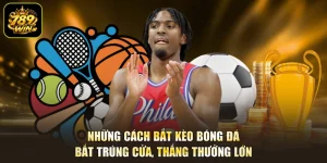 Những Cách Bắt Kèo Bóng Đá - Bắt Trúng Cửa, Thắng Thưởng Lớn