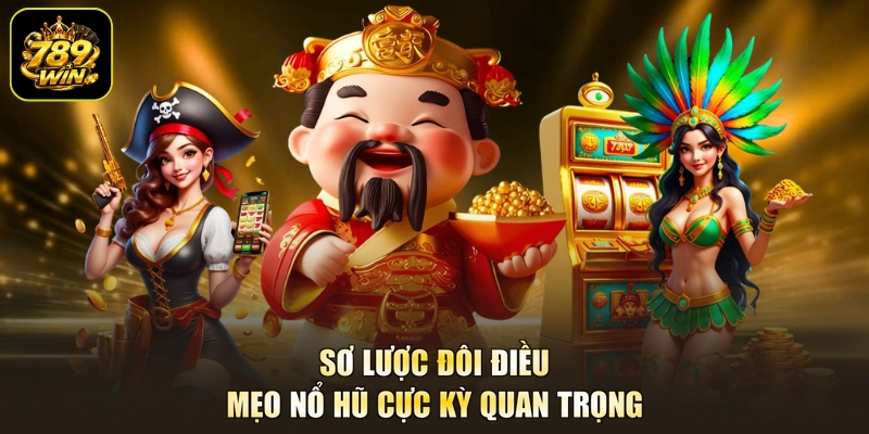 Sơ lược đôi điều mẹo nổ hũ cực kỳ quan trọng
