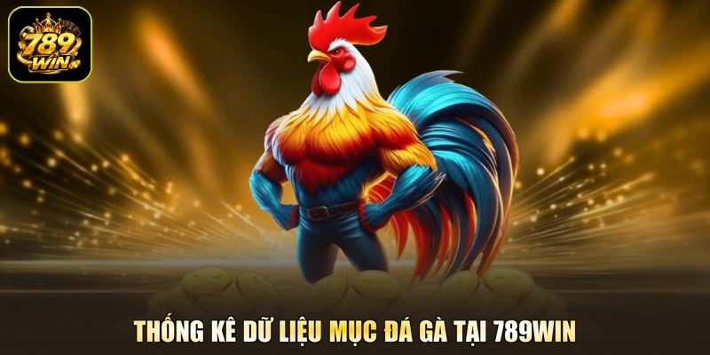Thống kê dữ liệu mục đá gà tại 789WIN