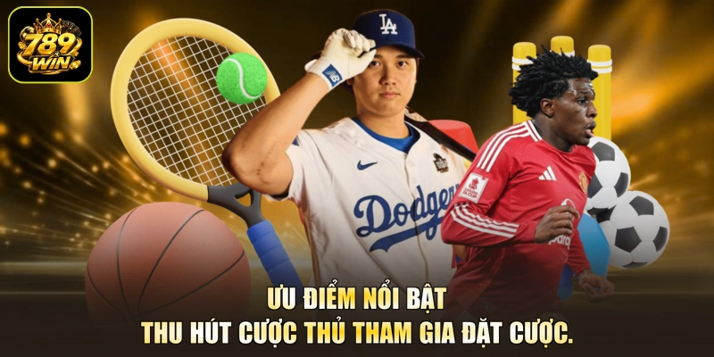 Ưu điểm nổi bật thu hút cược thủ tham gia đặt cược.